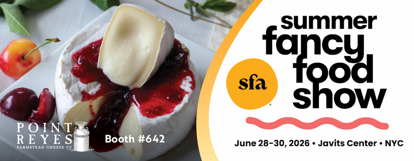 Point Reyes Cheese Co. Brings a Season of Celebrations To the Summer Fancy Food Show